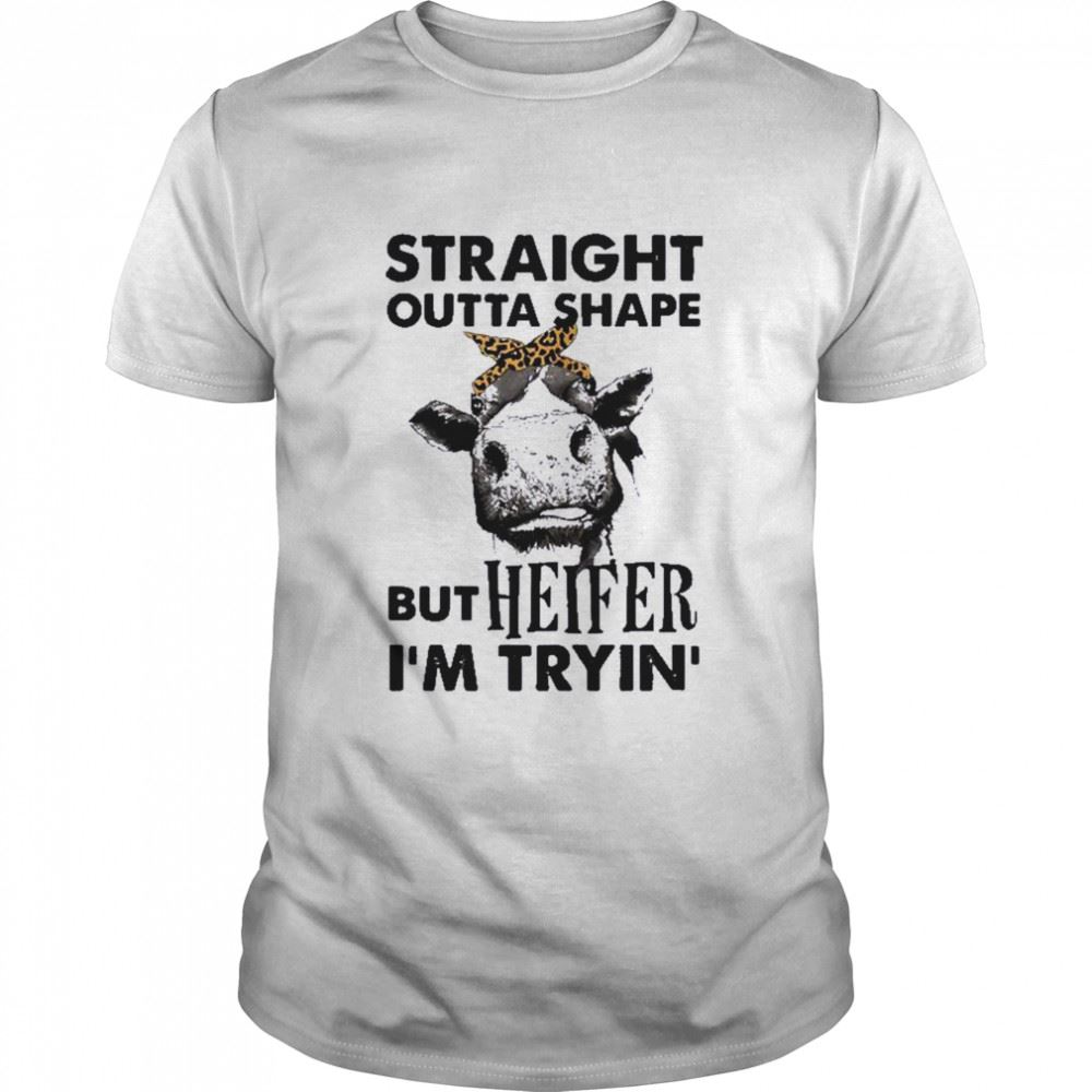 Great Womens Straight Outta Shape But Heifer Im Trying Farm Shirt 
