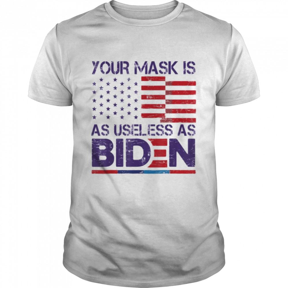 Special Your Mask Is As Useless As Joe Biden Sarcastic Us Flag T-shirt 