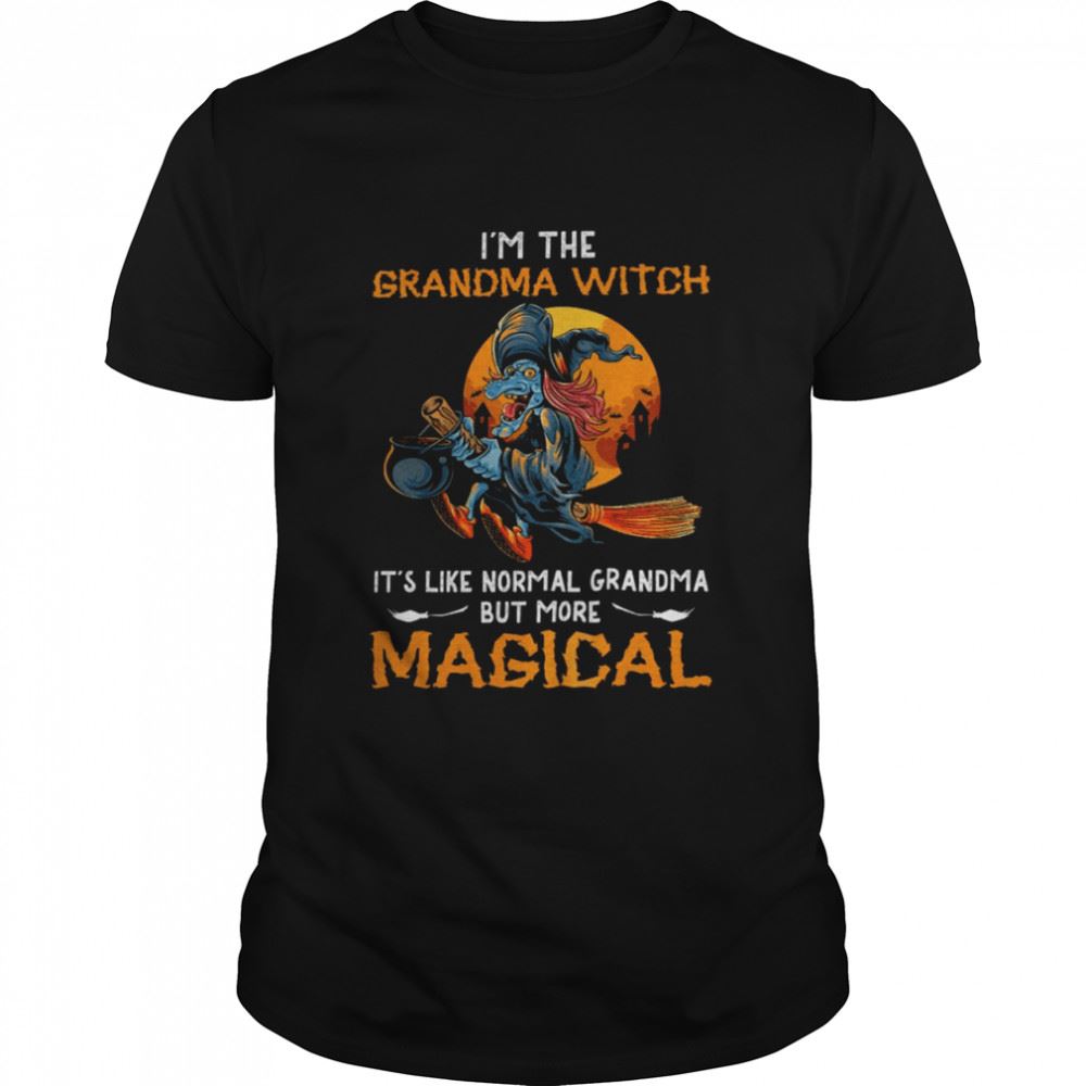 Gifts Im The Grandma Witch Its Like Normal Grandma But More Magical Shirt 