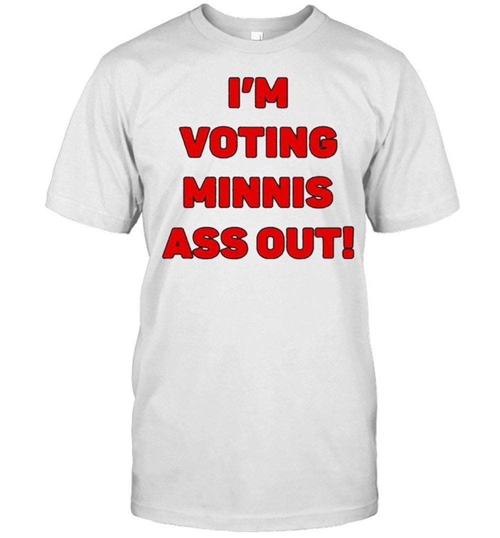 High Quality Im Votings Minnis Ass Out Shirt 