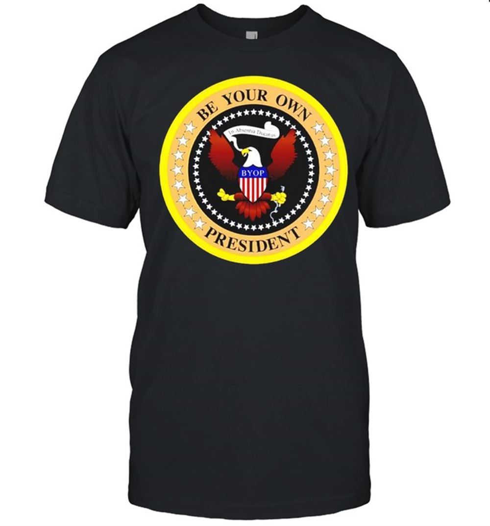 High Quality In Absentia Ducatus Be Your Own President Shirt 