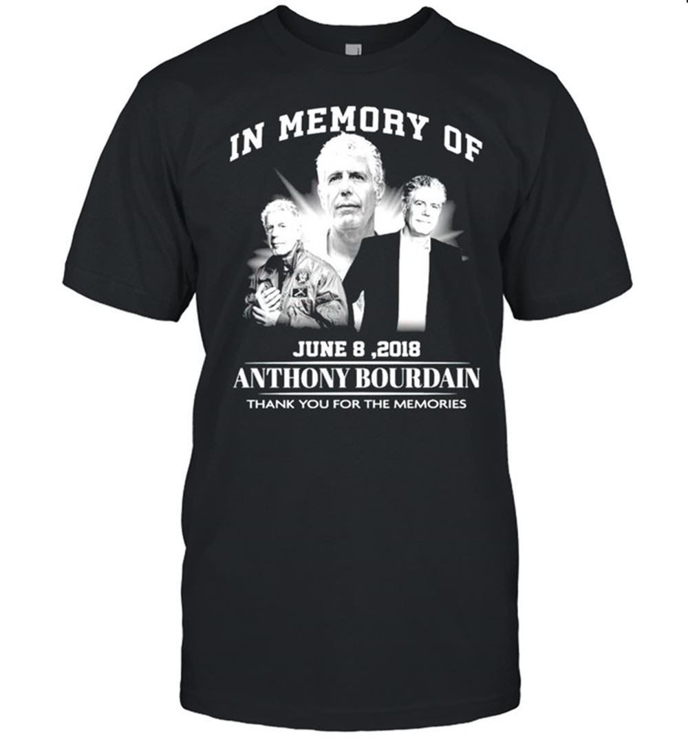 Best In Memory Of Anthony Bourdain June 8 2018 Thank You For The Memories Shirt 