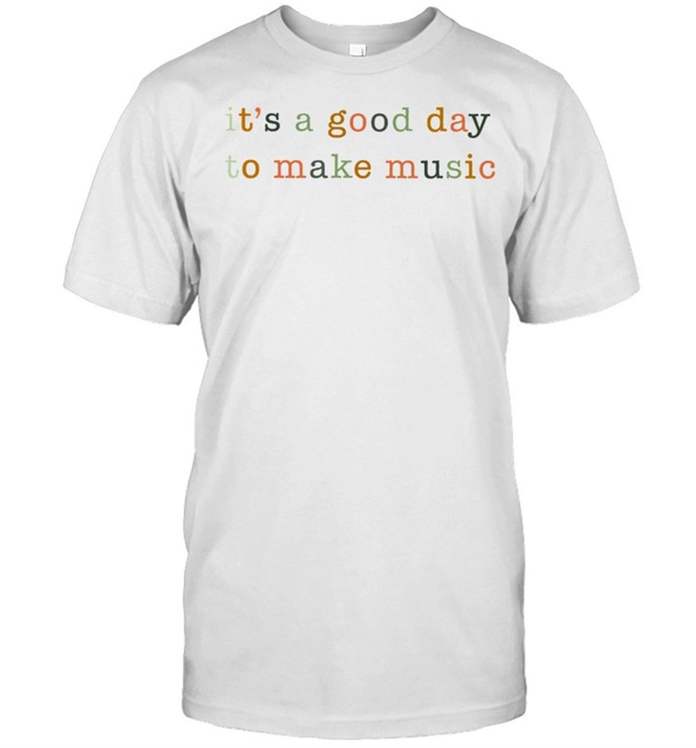 High Quality Its A Good Day To Make Music Shirt 