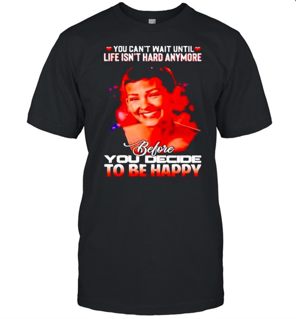 Attractive Jane Marczewski You Cant Wait Until Life Isnt Hard Anymore Shirt 