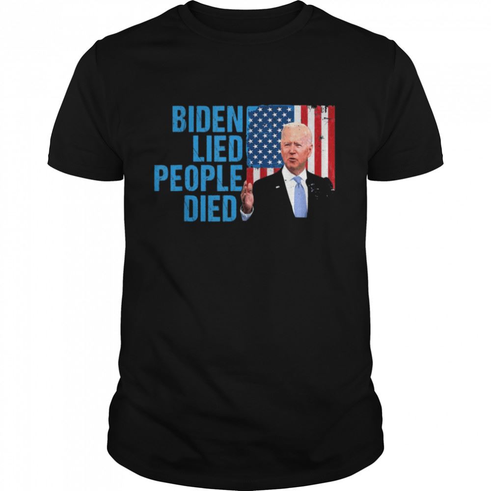 Amazing Joe Biden Lied People Died American Flag Shirt 
