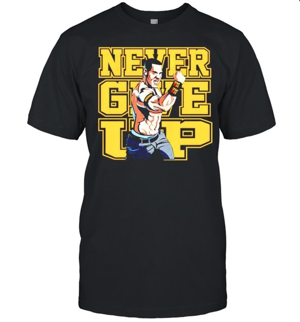 Gifts John Cena Never Give Up Shirt 