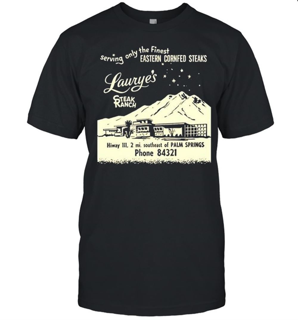 High Quality Lauryes Steak Ranch Serving Only The Finest Shirt 