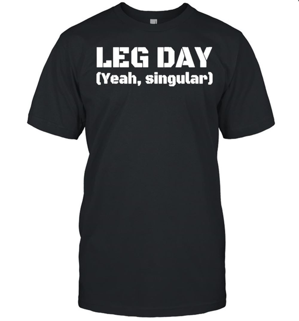 Promotions Leg Day Yeah Singular Shirt 