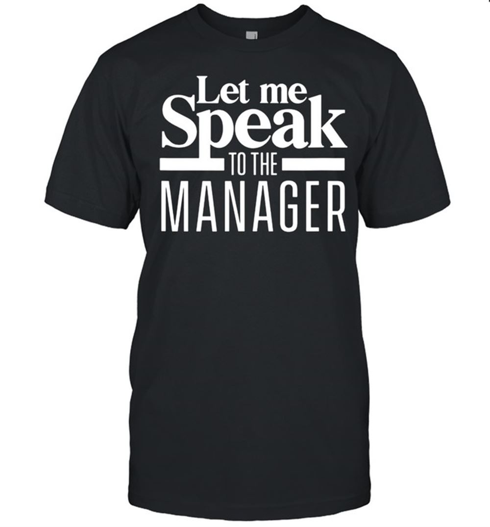 Attractive Let Me Speak To The Manager Karens Meme Karen Joke Shirt 