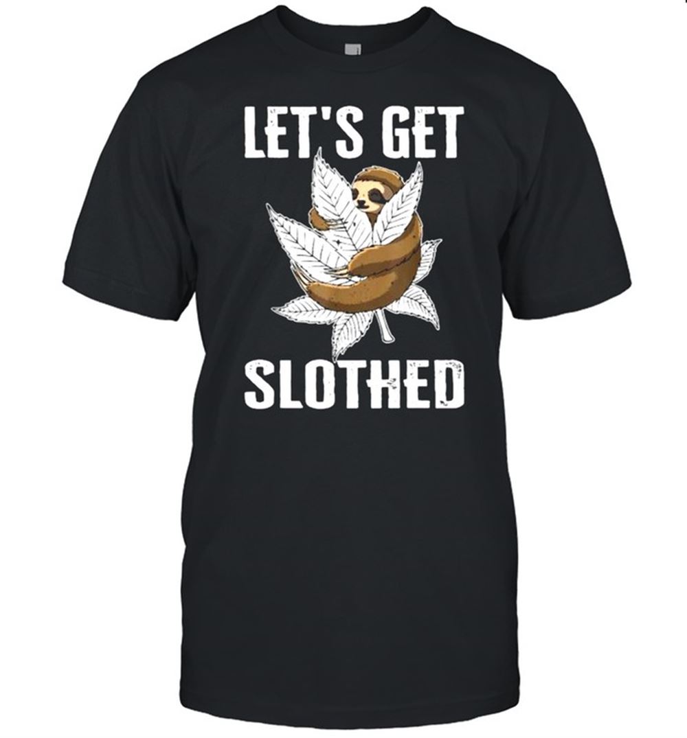 Interesting Lets Get Slothed Cannabis T-shirt 