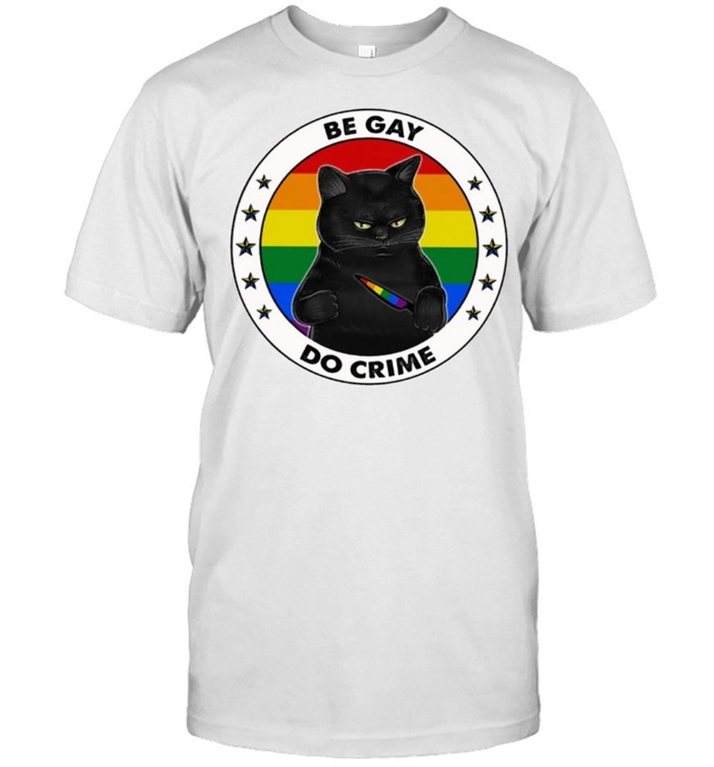 Limited Editon Lgbt Black Cat Be Gay Do Crime Shirt 