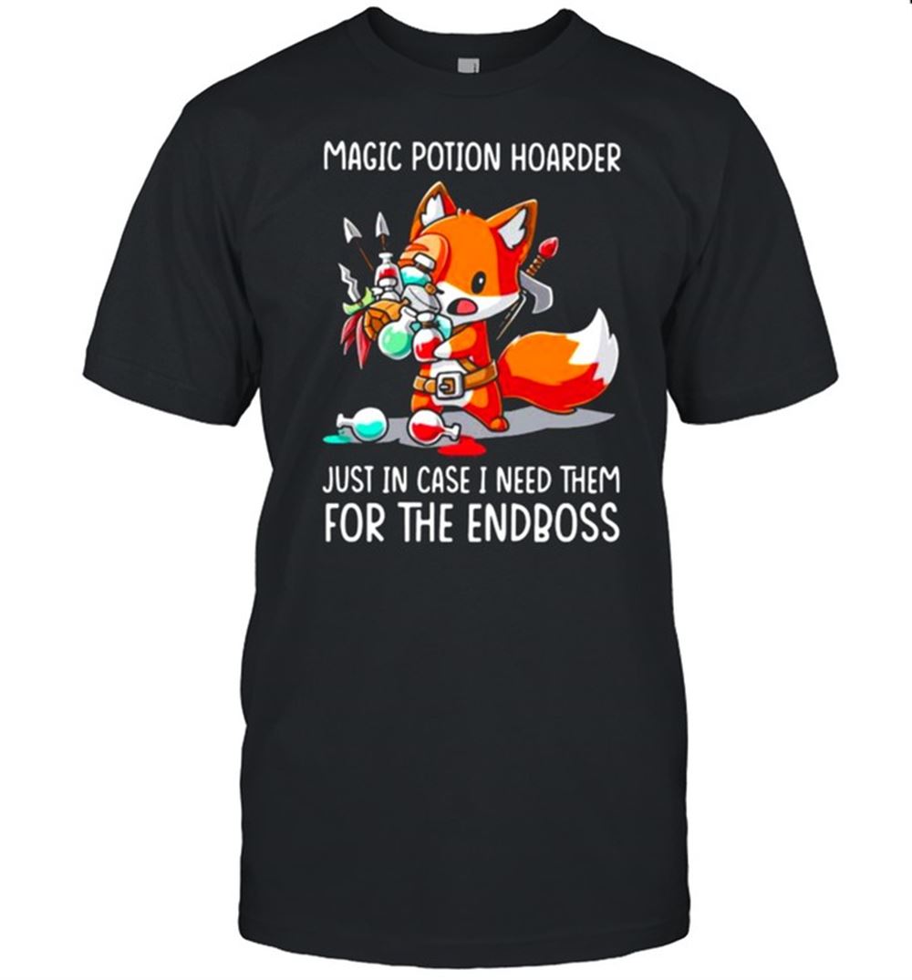 Limited Editon Magic Potion Hoarder Just In Case I Need Them For The Endboss Fox Shirt 