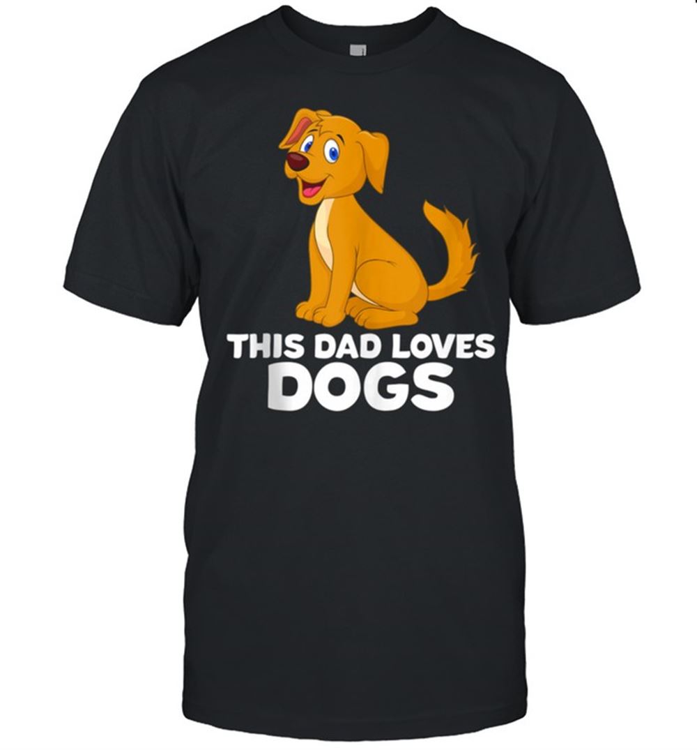 Gifts Mens Dog Dad Dog Papa This Dad Loves Dogs Shirt 
