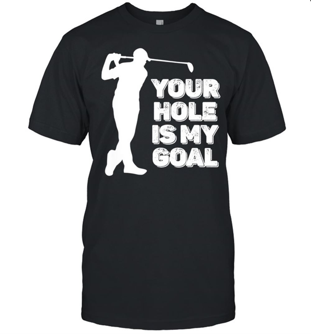 Awesome Mens Golfer Shirt Your Hole Is My Goal Golf Shirt 