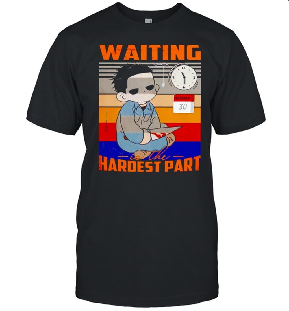 Gifts Michael Myers Waiting Is The Hardest Part Shirt 