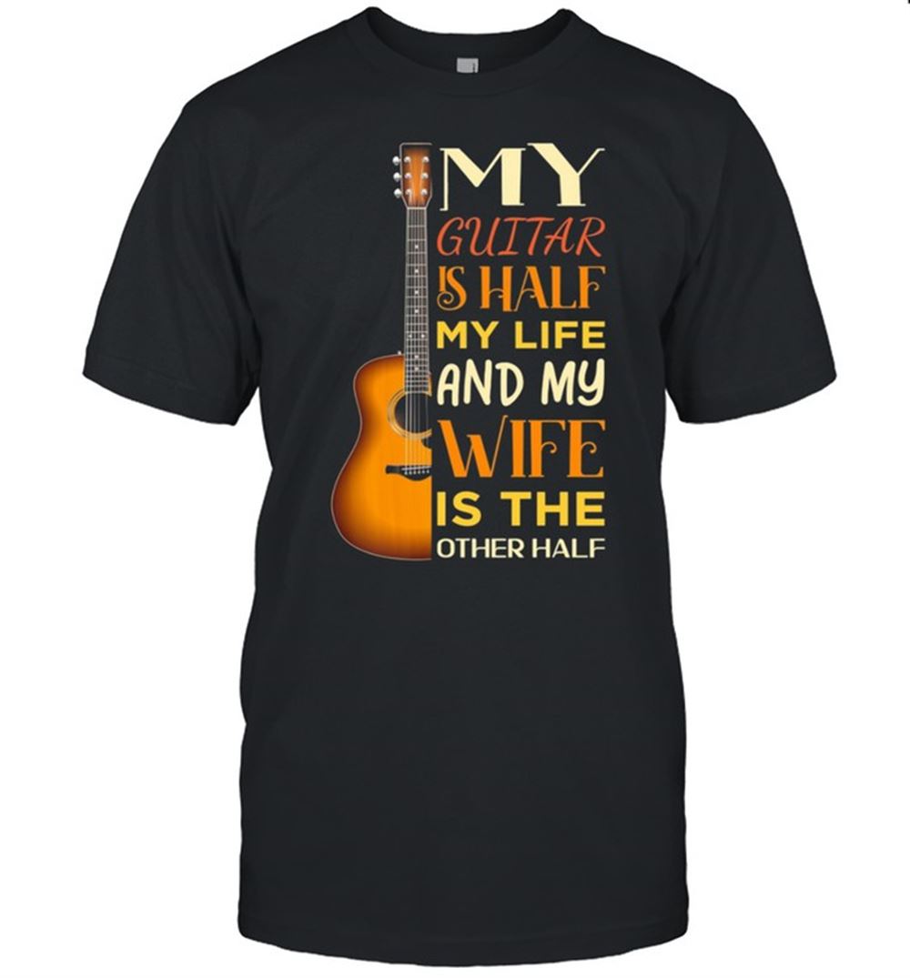 Promotions My Guitar Is Half My Life And My Wife Is The Other Half Shirt 