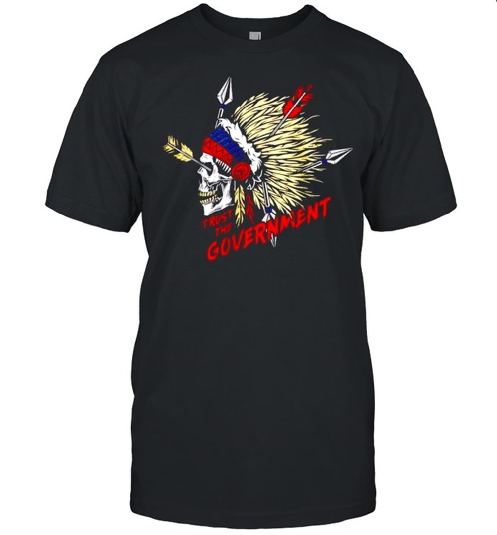 High Quality Native American Trust Me Government Shirt 