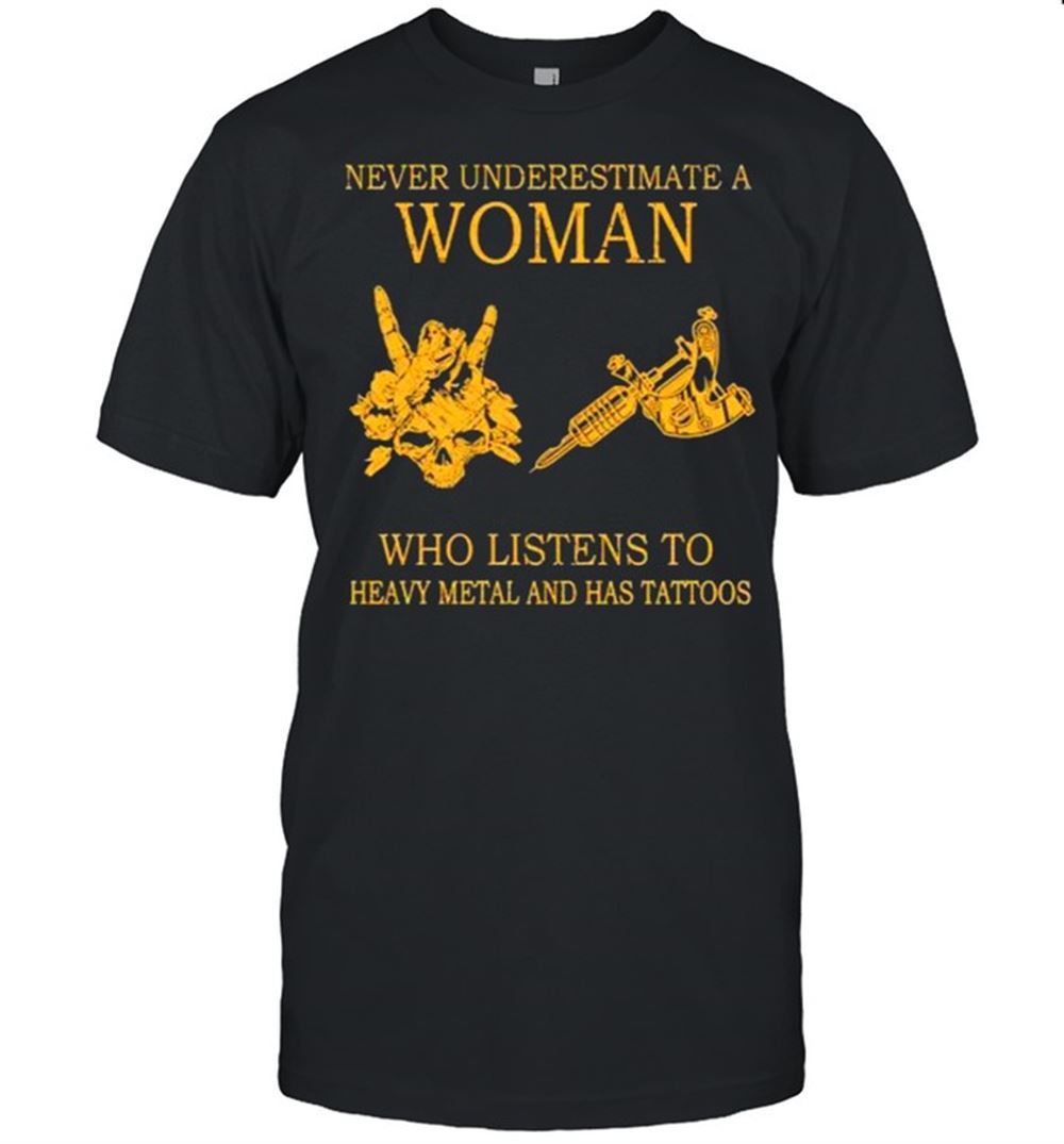 Attractive Nice Never Underestimate A Woman Who Listens To Heavy Metal And Has Tattoos Shirt 