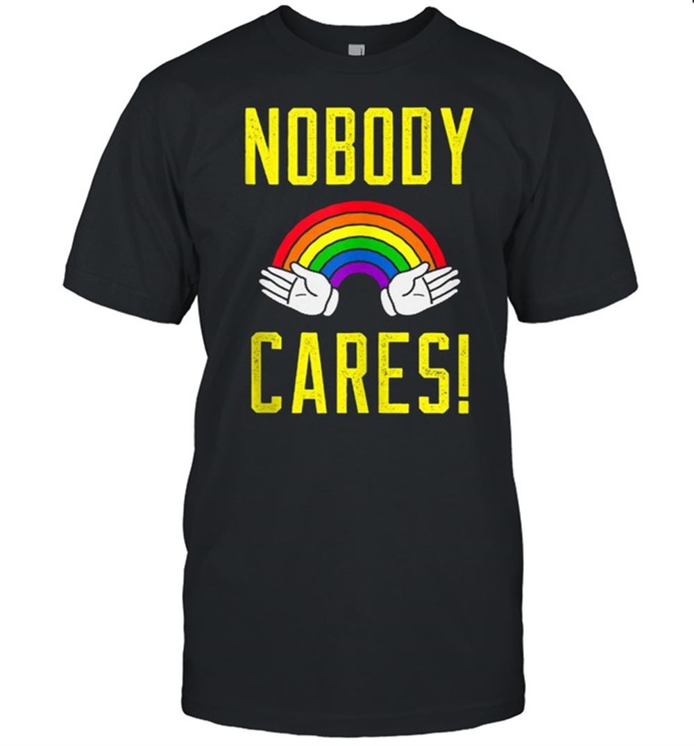 Limited Editon Nobody Cares Rainbow Shirt 