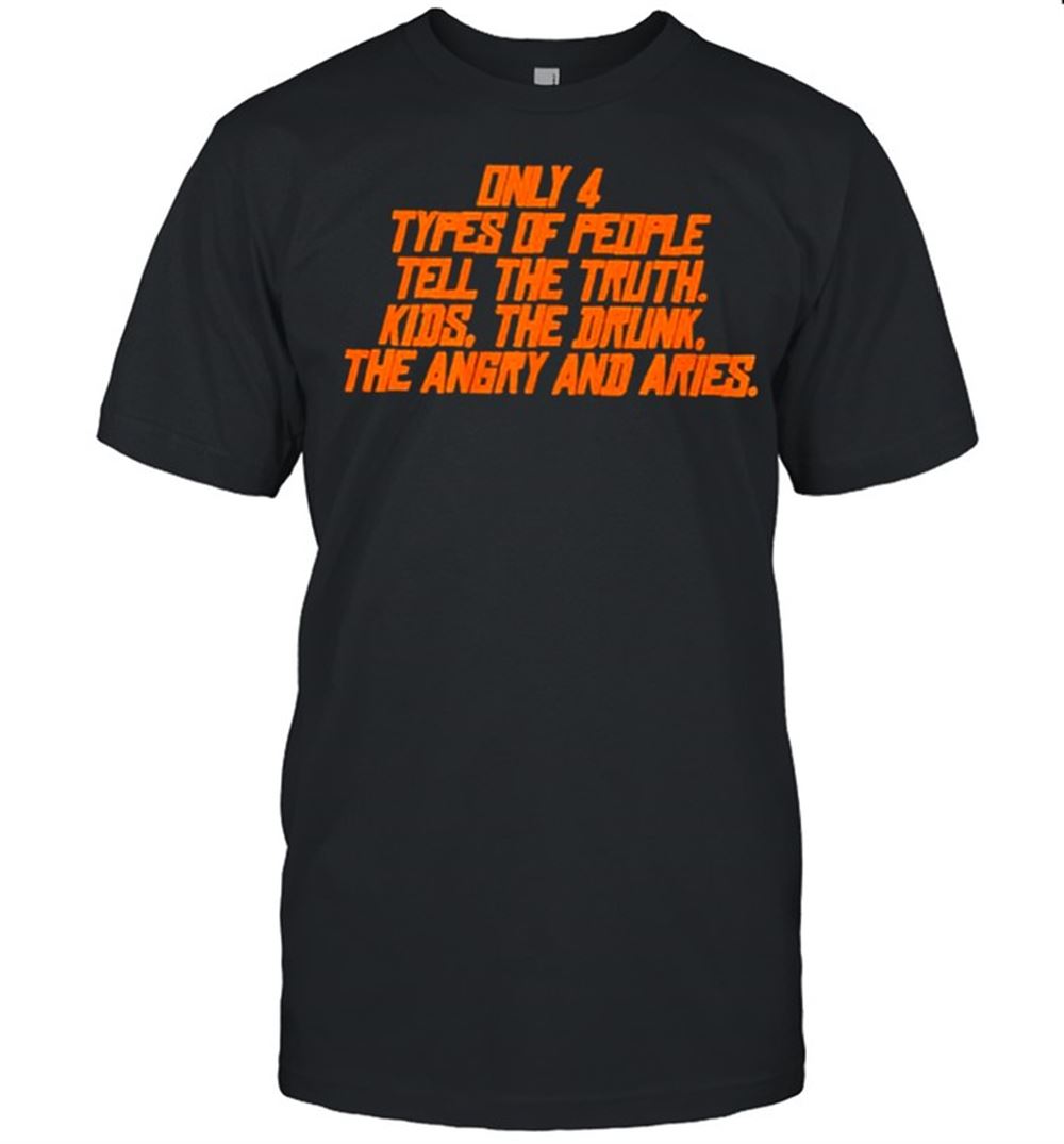 Promotions Only Types Of People Tell The Truth Kids The Dunk The Angry And Aries Shirt 