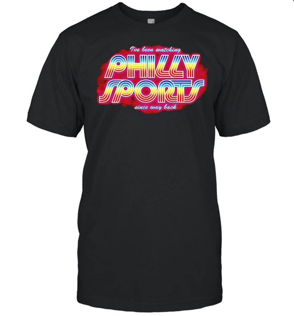 Promotions Philly Sports Ive Been Watching Since Way Back Shirt 