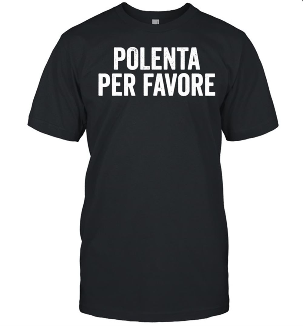 Great Polenta Per Favore Italian Food Shirt 
