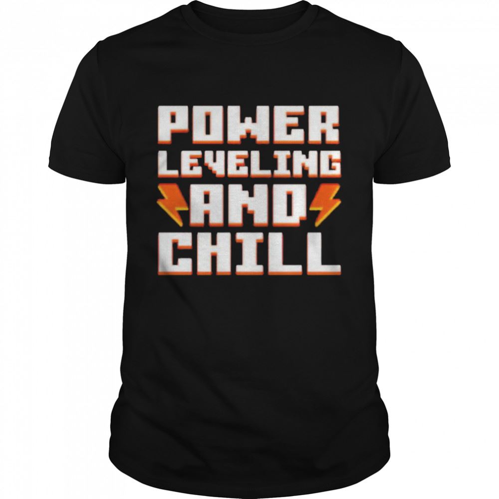 Happy Power Leveling And Chill Shirt 