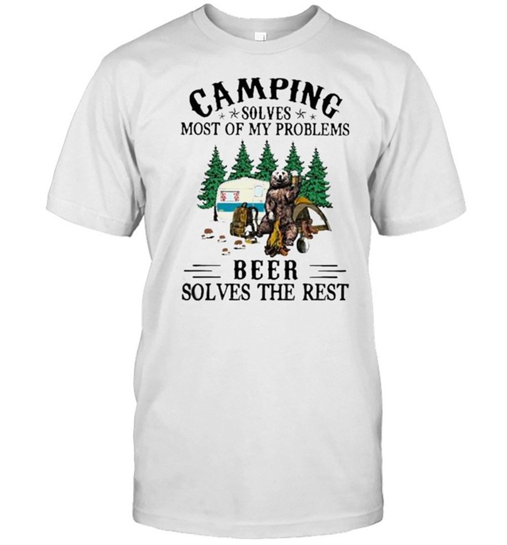 Promotions Premium Camping Solves Most Of My Problems Beer Solves The Rest Bear Shirt 