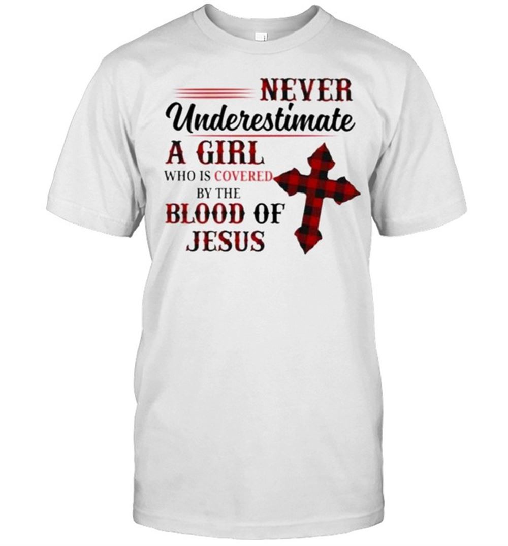 Best Premium Never Underestimate A Girl Who Is Covered By The Blood Of Jesus Shirt 