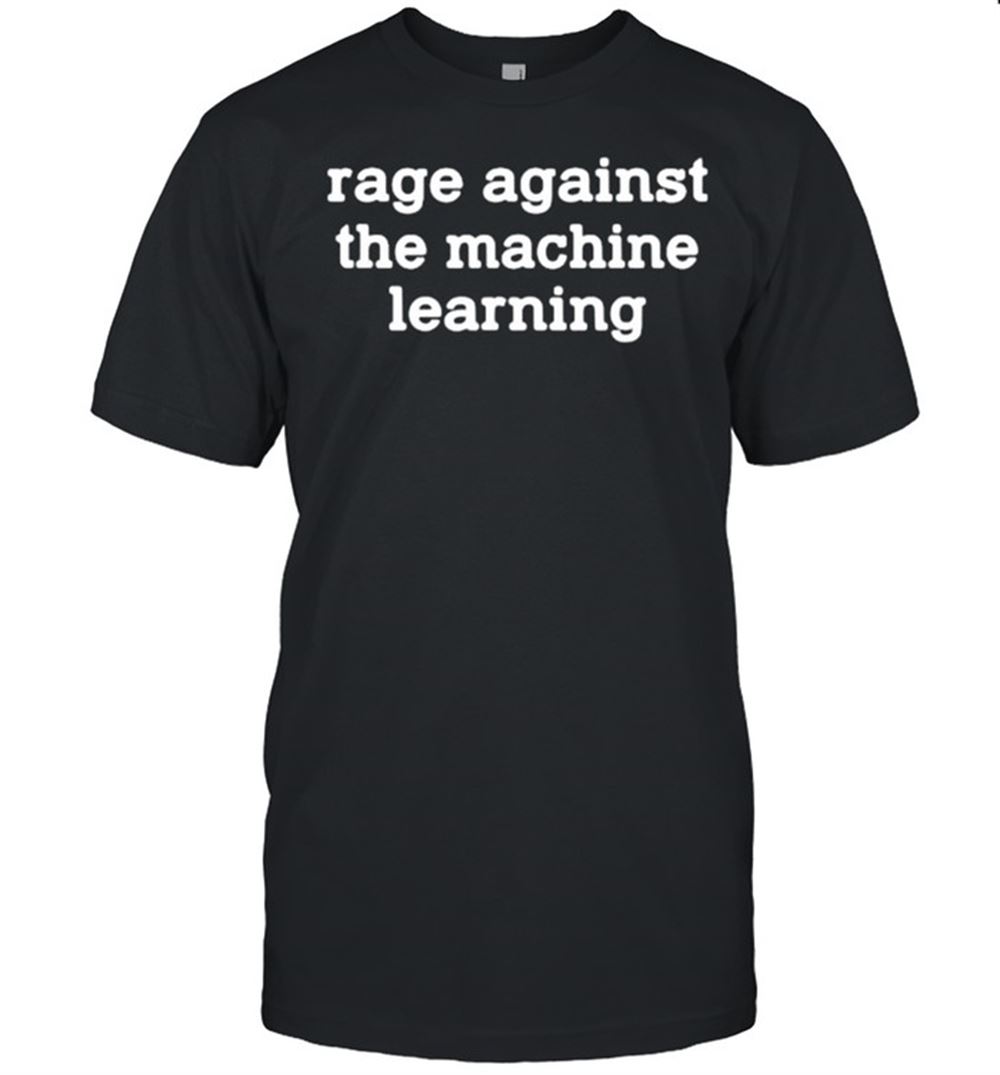 Best Rage Against The Machine Learning T-shirt 