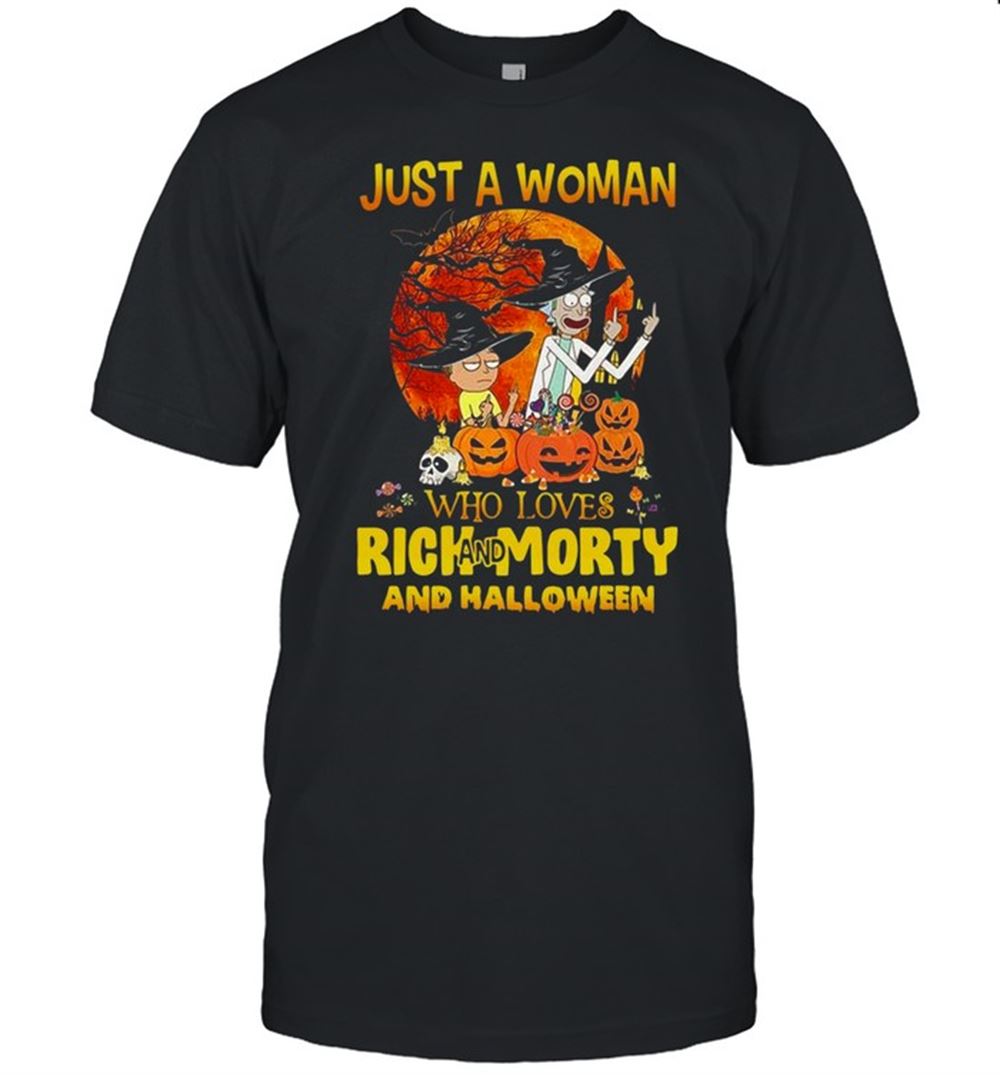 Attractive Rick And Morty Just A Woman Who Loves And Halloween Shirt 