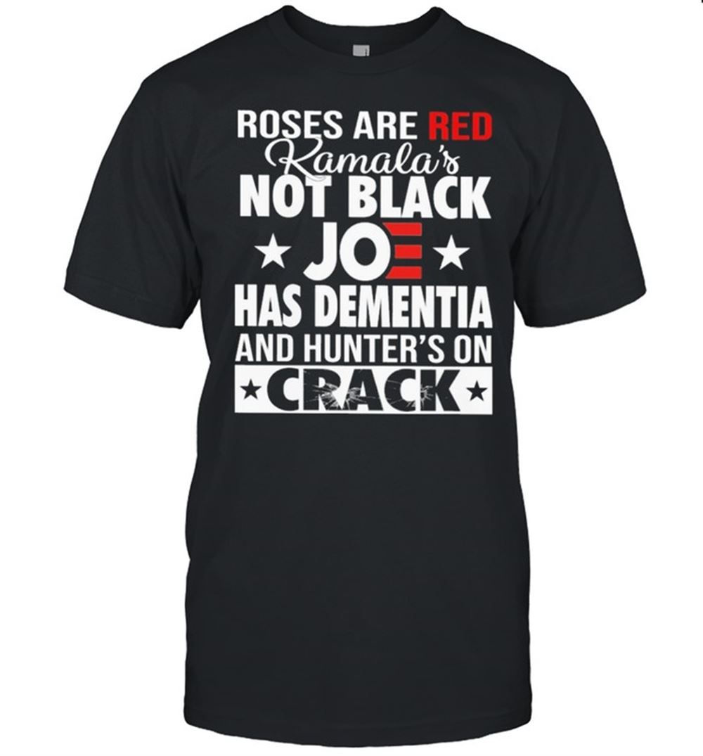 Best Roses Are Red Kamalas Joe Has Dementia And Hunter On Crack Shirt 