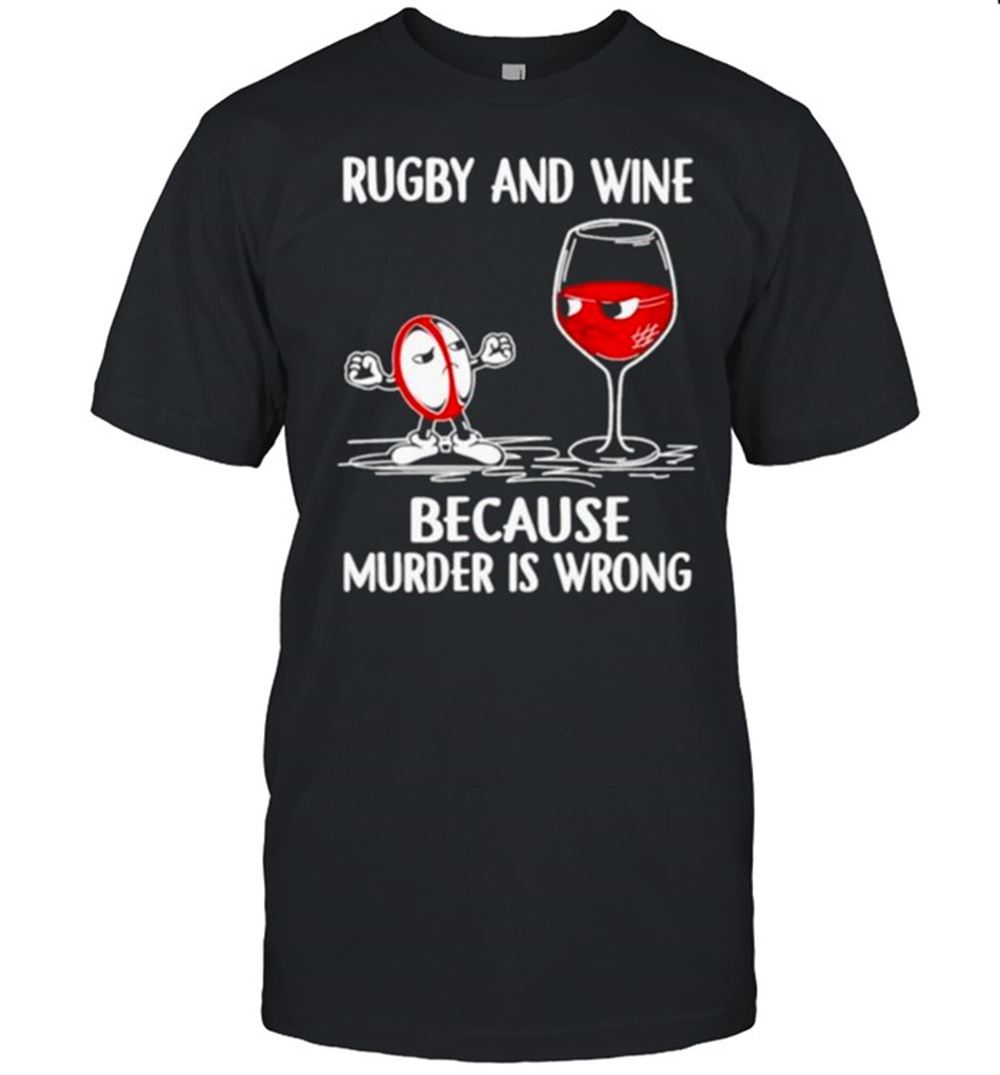 Interesting Rugby And Wine Because Murder Is Wrong Shirt 