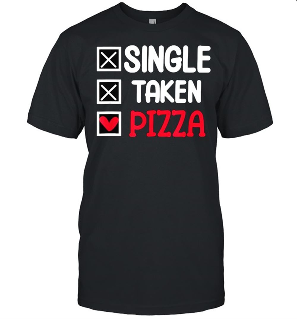 Amazing Single Taken Pizza Funny T-shirt 
