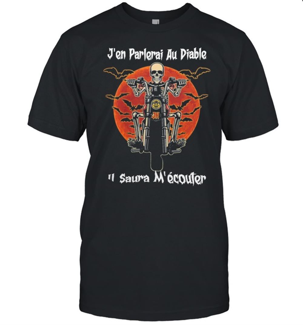 Amazing Skeleton Riding Motorcycle Jen Parlerai Au Diable Il Saura Mecouter Halloween Shirt 