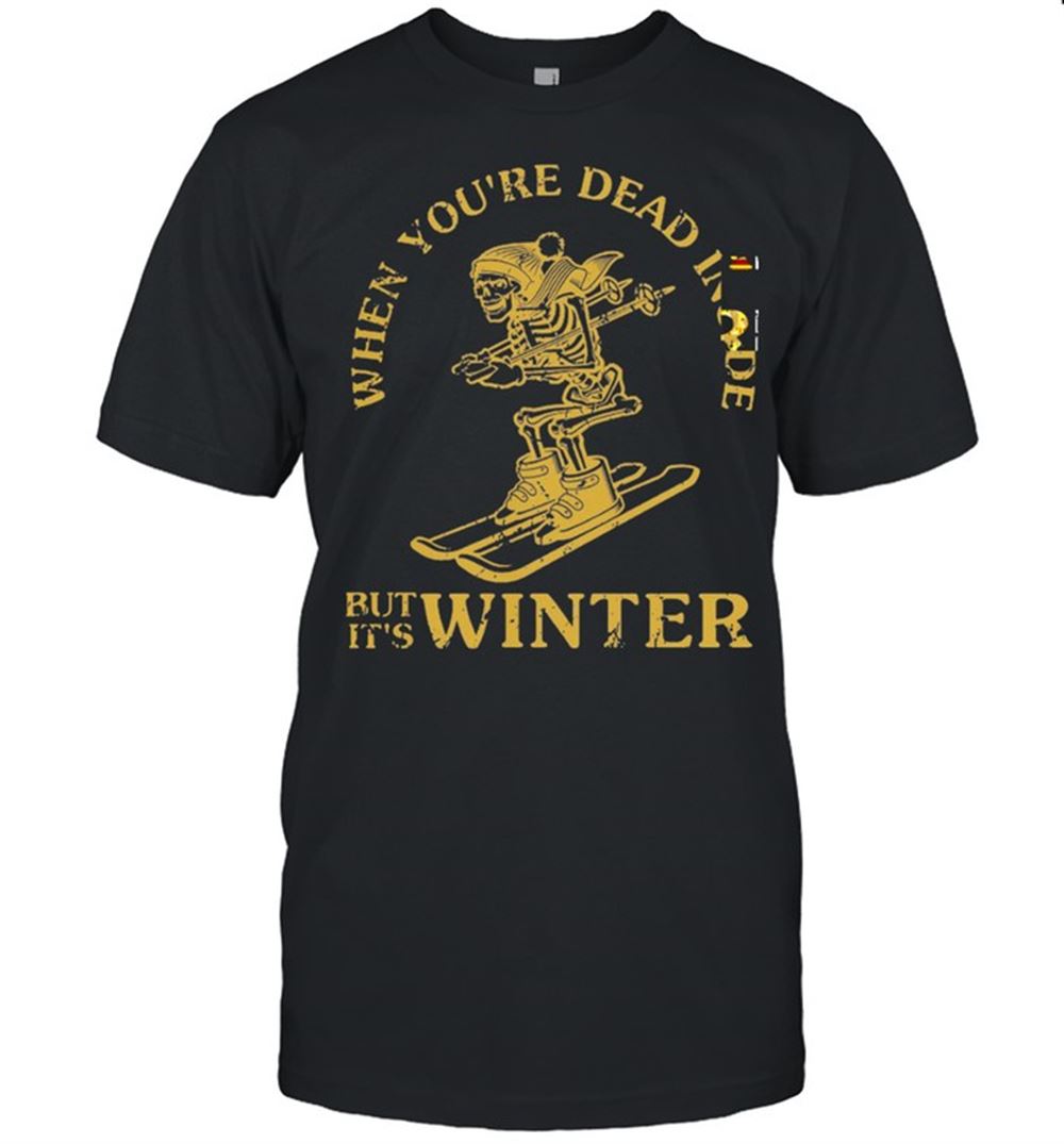 Promotions Skeleton Snowboarding When Youre Dead Inside But Its Winter Shirt 