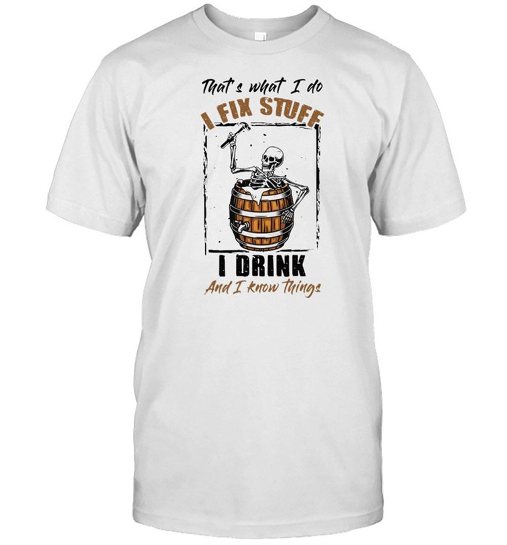 Promotions Skeleton Thats What I Do I Fix Stuff I Drink And I Know Things T-shirt 