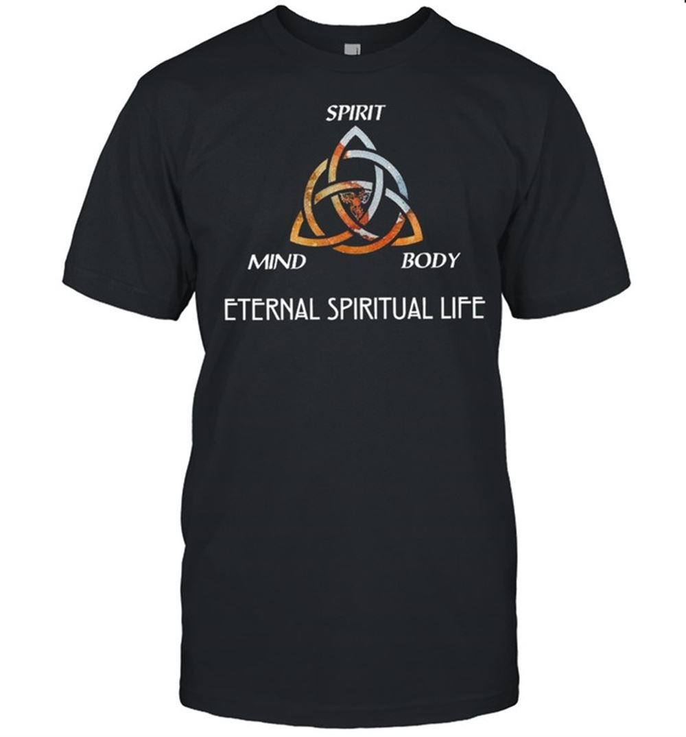 Special Spirit Mind Body Eternal Spiritual Life Shirt 