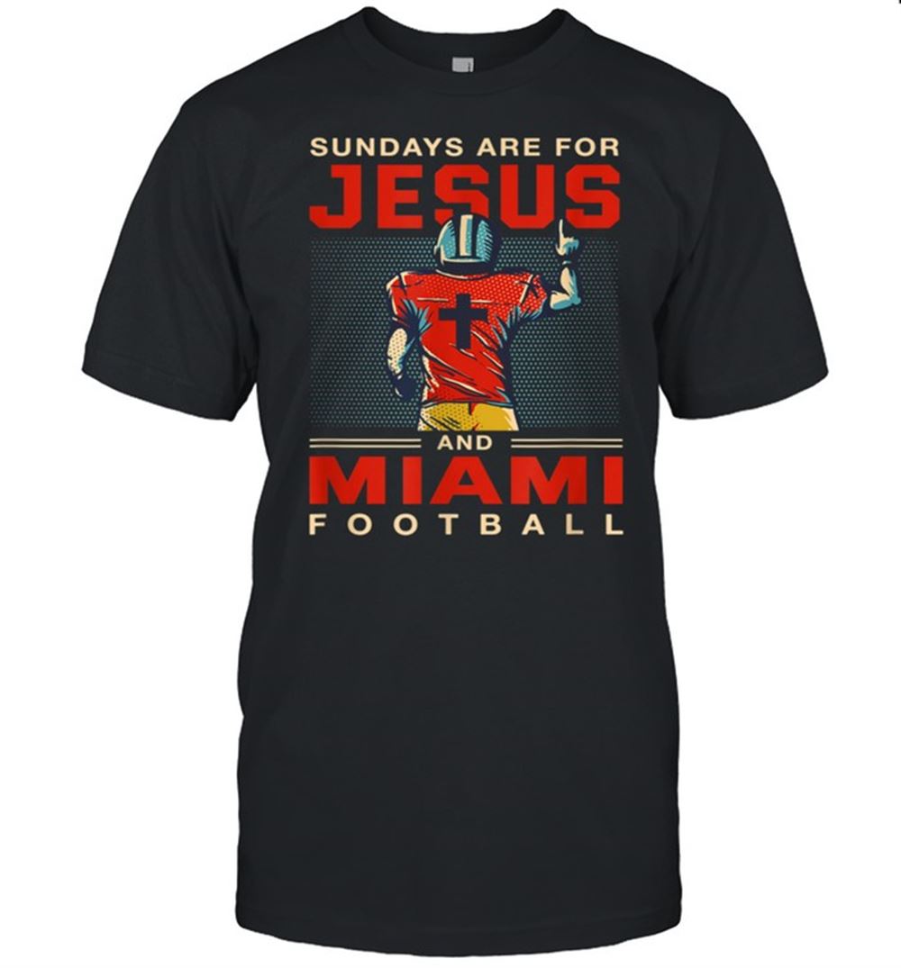High Quality Sundays Are For Jesus And Miami Football Sports Florida Shirt 