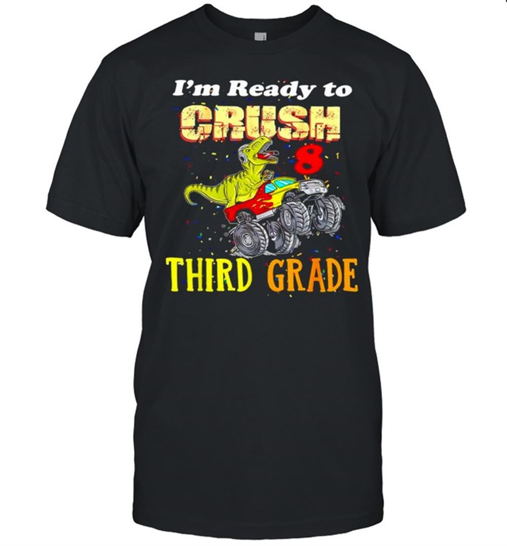 Awesome T-rex Im Ready To Crush Third Grade Shirt 