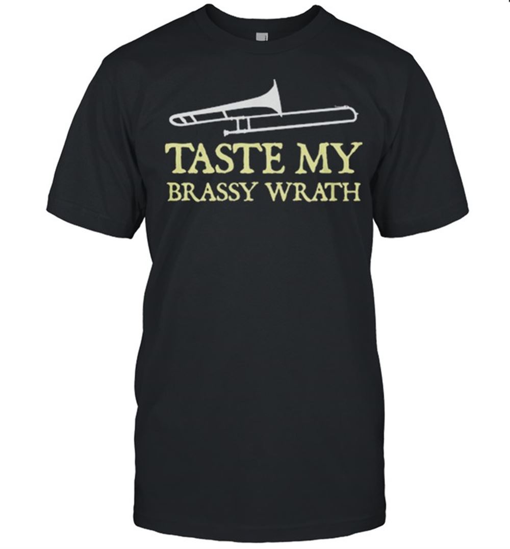 Happy Taste My Brassy Wrath Shirt 