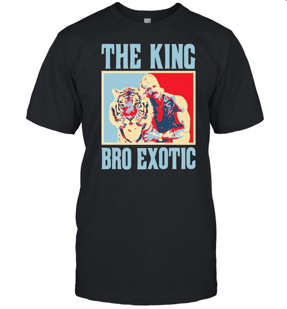 Best The King Bro Exotic 2021 Shirt 