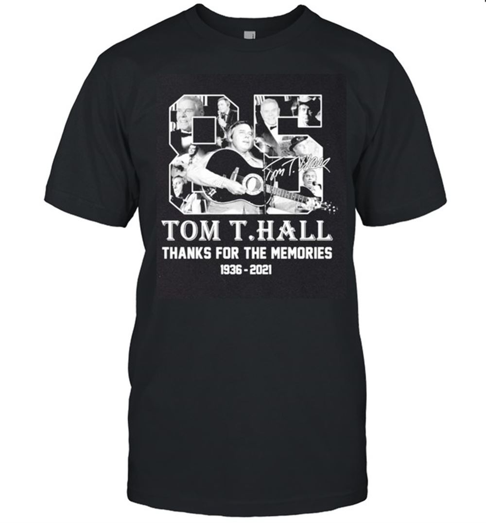 Gifts Tom T Hall 1936-2021 Thanks For The Memories Signature Shirt 