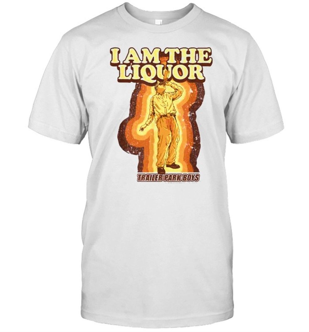 Gifts Trailer Park Boys I Am The Liquor T-shirt 