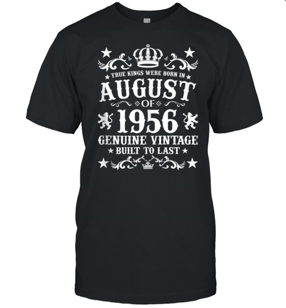 Happy True Kings Were Born In August 1956 Birthday Anniversary Shirt 