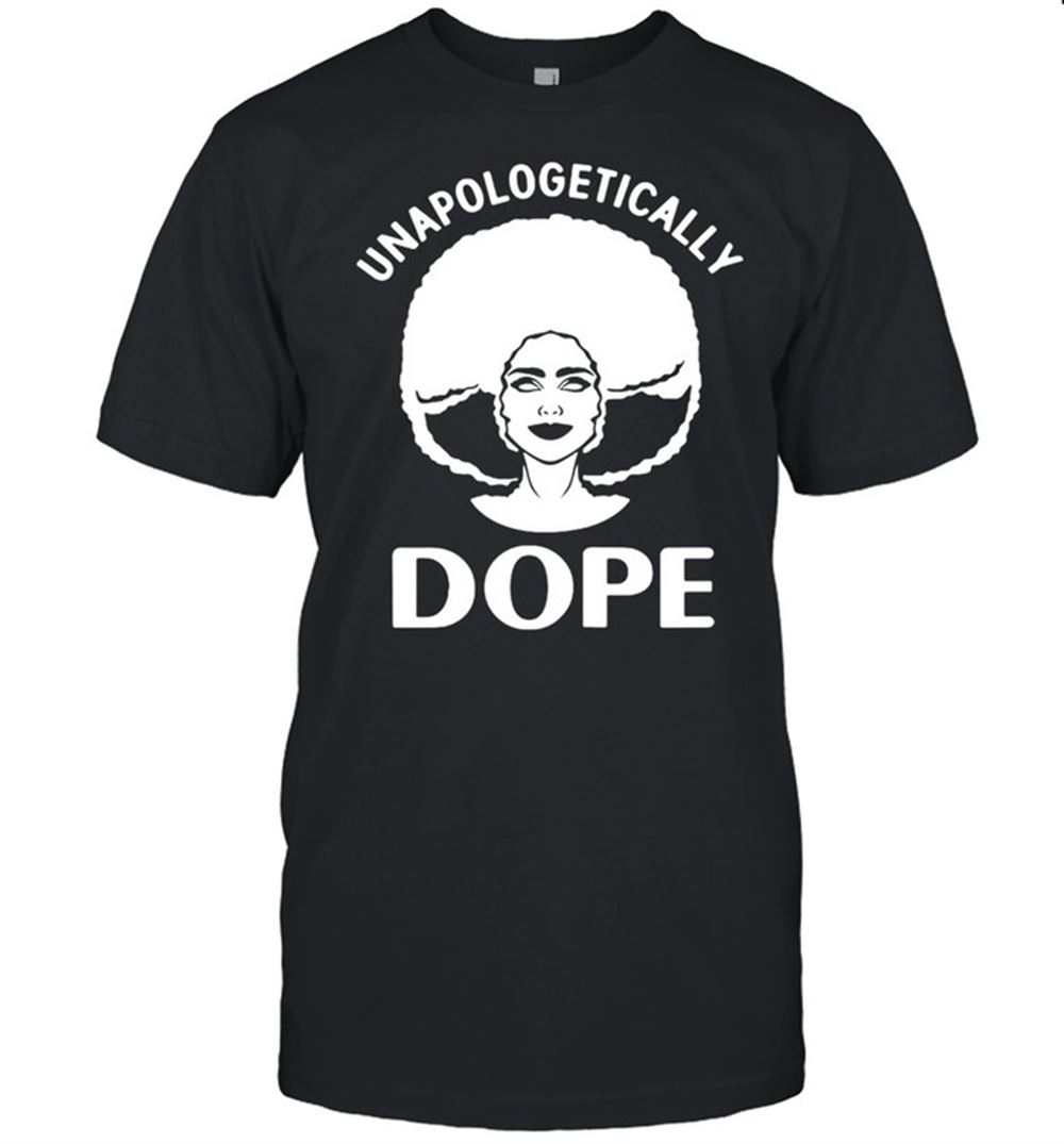 Gifts Unapologetically Dope Black Pride Black Women Afro American T-shirt 