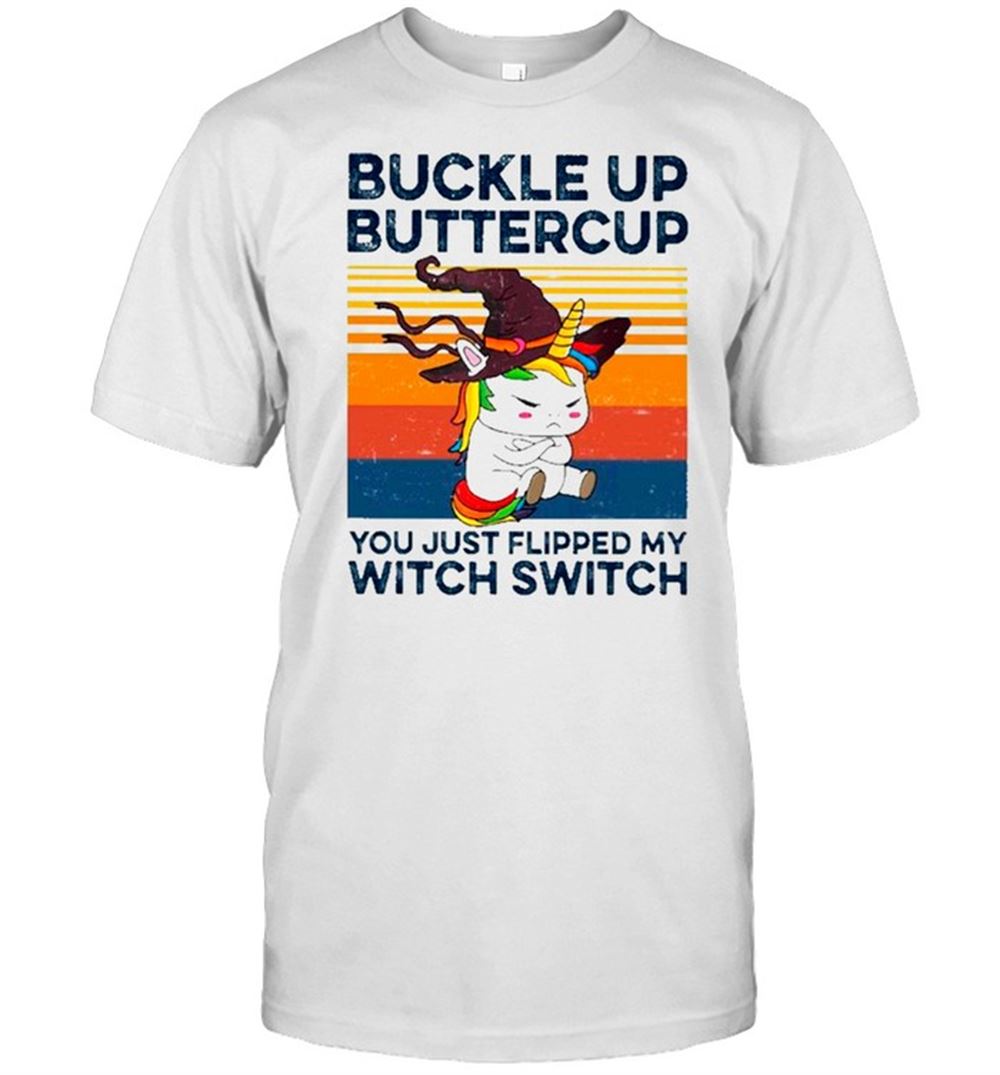 Best Unicorn Buckle Up Buttercup You Just Flipped My Witch Switch Vintage Shirt 