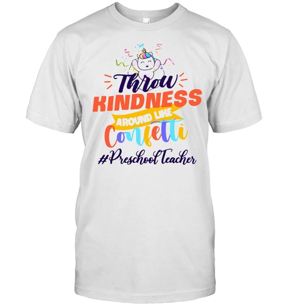 Interesting Unicorn Throw Kindness Around Like Confetti Preschool Teacher Shirt 