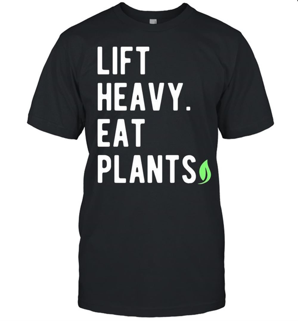 Gifts Vegan Lifter For Plant Based Bodybuilder Who Lift Heavy Shirt 