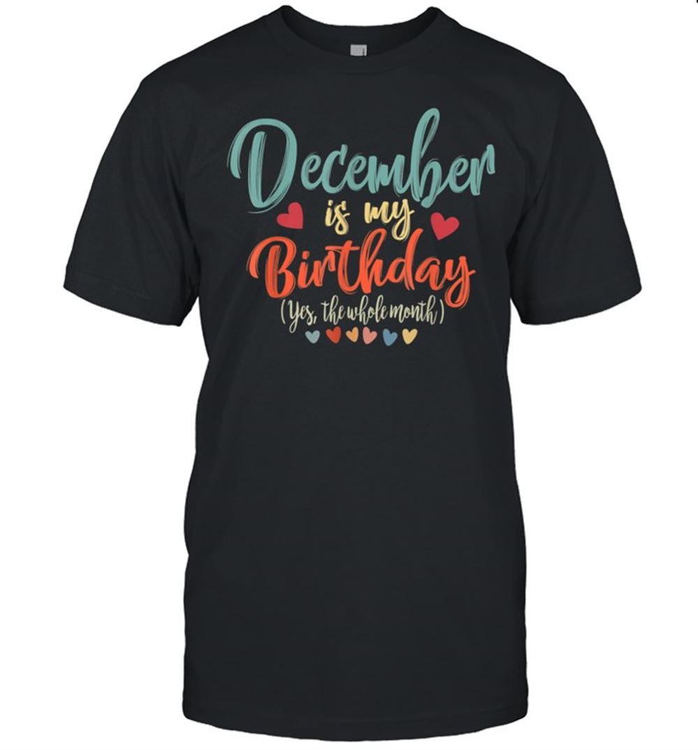 Amazing Vintage Birthday December Is My Birthday Yes The Whole Month Shirt 